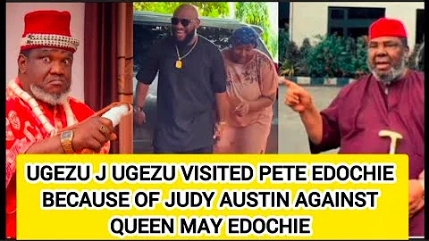 UGEZU J UGEZU VISITED PETE EDOCHIE BECAUSE OF JUDY AUSTIN AGAINST QUEEN MAY EDOCHIE 