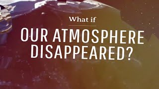 What If Earth Suddenly Lost Its Atmosphere?