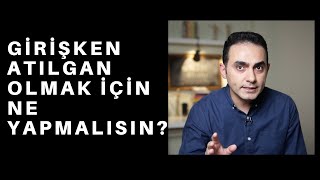 Gi̇ri̇şken Bi̇r İnsan Olmak İçi̇n Yapman Gerekenler