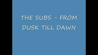 the subs - from dusk till dawn (full version)
