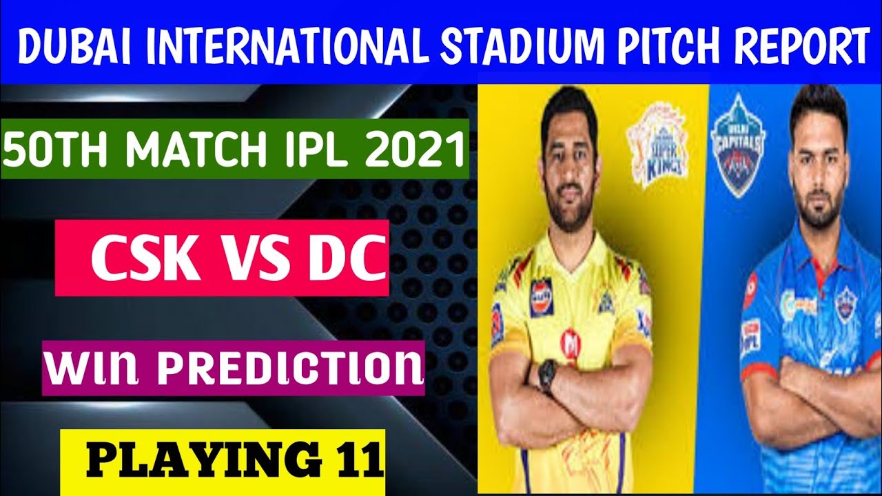 50th match CSK VS DC PITCH DUBAI INTERNATIONAL STADIUM PITCH REPORT ipl 2021