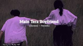 Main Tera Boyfriend  Slowed Reverb  Chill Mood