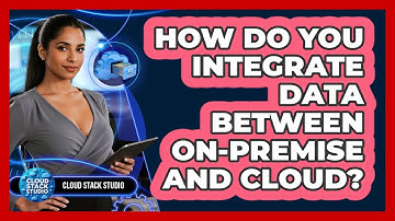How Do You Integrate Data Between On-Premise And Cloud?