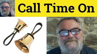 😎Call Time On Meaning - Call Time Defined - Call Time On Examples - Call Time Definition - Call Time