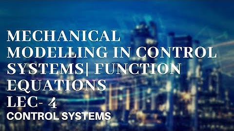 Lec- 04 Mechanical Modelling in Control Systems # mathematical Modelling