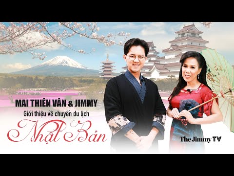 Mai Thiên Vân & Jimmy giới thiệu chuyến du lịch Nhật Bản 27 tháng 3 năm 2023 mới nhất 2023