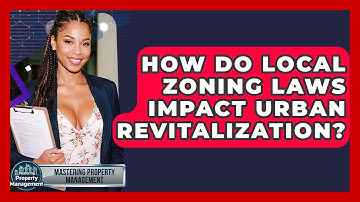 How Do Local Zoning Laws Impact Urban Revitalization? - Mastering Property Management