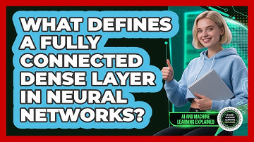 What Defines A Fully Connected Dense Layer In Neural Networks? - AI and Machine Learning Explained