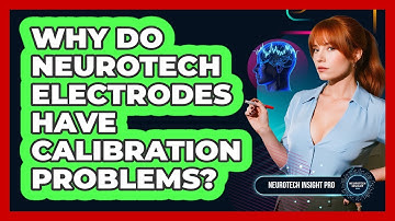 Why Do Neurotech Electrodes Have Calibration Problems? - Neurotech Insight Pro