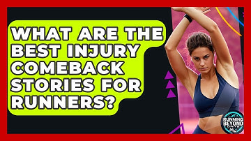What Are The Best Injury Comeback Stories For Runners? - Running Beyond Limits
