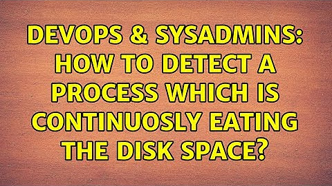 DevOps & SysAdmins: How to detect a process which is continuosly eating the disk space?