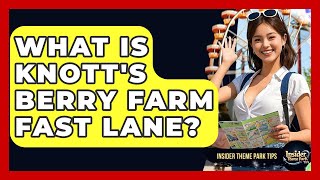 What Is Knott's Berry Farm Fast Lane? - Insider Theme Park Tips
