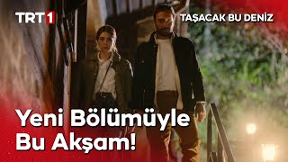 Taşacak Bu Deniz Yeni Üyle Bu Akşam Trt 1De