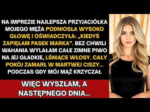 Na imprezie przyjaciółka męża rzekła: 'Raz zapinałam mu pasek.' Wszyscy się śmiali—aż ja...