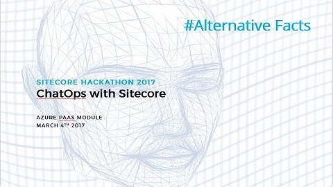 ChatOps with Sitecore - Sitecore Hackathon 2017 - Team AlternativeFacts