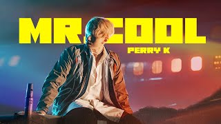 【MR.COOL】Perry K ( MV)