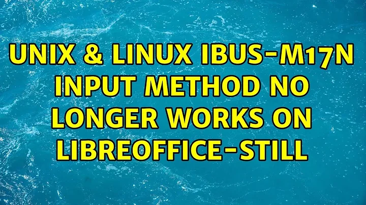 Unix & Linux: ibus-m17n input method no longer works on libreoffice-still