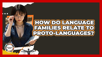 How Do Language Families Relate To Proto-languages? - Anthropology Insights