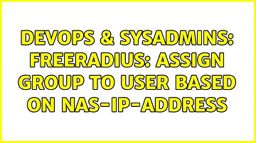 DevOps & SysAdmins: Freeradius: Assign Group to User based on Nas-IP-Address (2 Solutions!!)