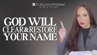 GOD WILL CLEAR & RESTORE YOUR NAME