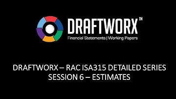Draftworx RAC - ISA315 Detailed Series -Session 6 -Estimates