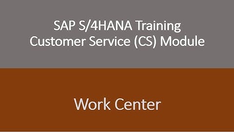 Video 07 - SAP S/4HANA Customer Service (CS) module Training - Work center.