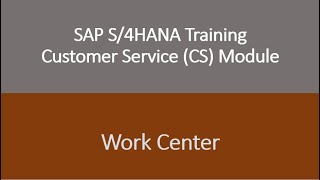 Video 07 - SAP S/4HANA Customer Service (CS) module Training - Work center.
