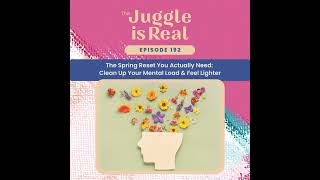 The Spring Reset You Actually Need: Clean Up Your Mental Load & Feel Lighter | E192