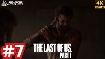 The Last Of Us Part 1 - Gameplay Walkthrough - Part 7 [4K 60FPS PS5] No Commentary