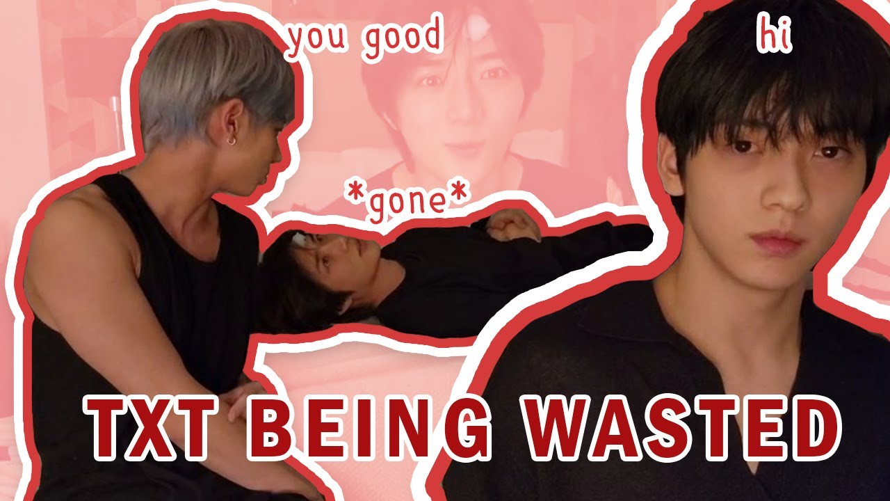 TXT getting wasted again