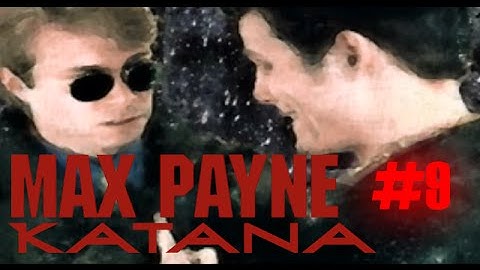 [MAX PAYNE: KATANA] Part 9: Back-stabbing Bastard