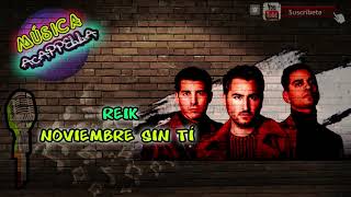 Video thumbnail of "REIK NOVIEMBRE SIN TI ACAPELLA - MUSICA ACAPPELLA"