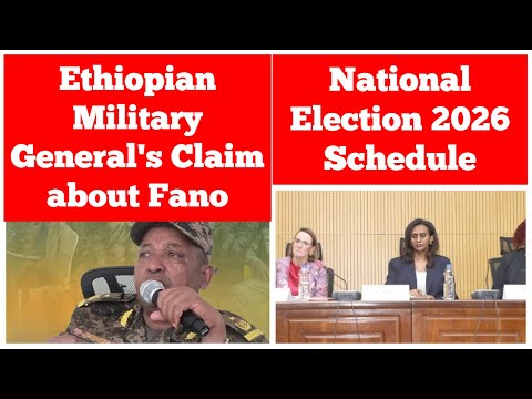 Ethiopian Military Genera S Claim About Fano National Election 2026 Schedule