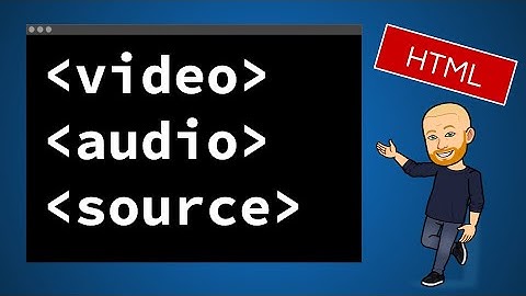 HTML: video, audio, source