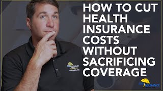 How to Cut Health Insurance Costs Without Sacrificing Coverage