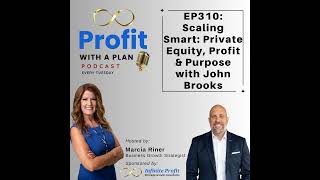 EP310: Scaling Smart: Private Equity, Profit & Purpose with John Brooks