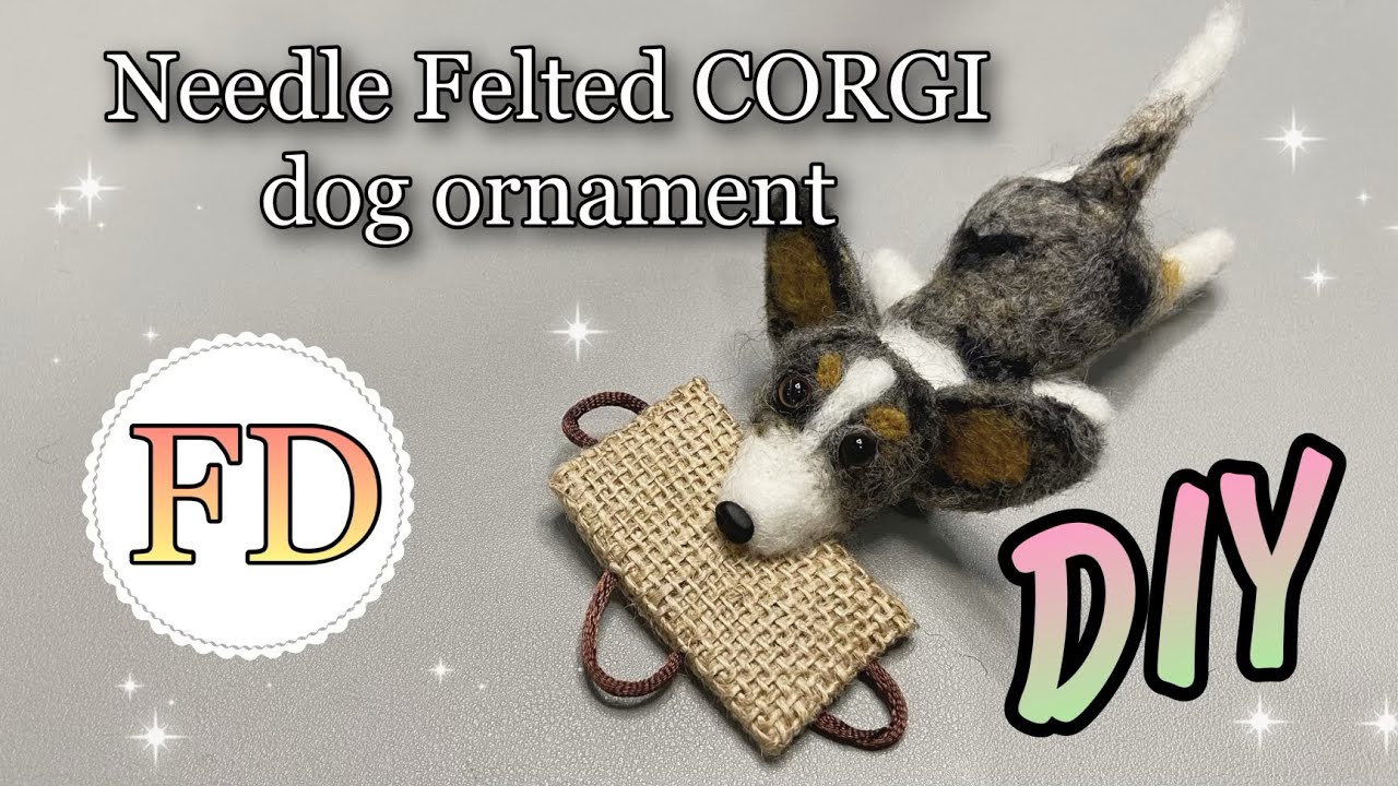 Needle Felted CORGI dog ornament - TUTORIAL