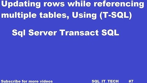 Updating Rows while Referencing Multiple Tables in SQL SERVER Database using Transact SQL |Update #7