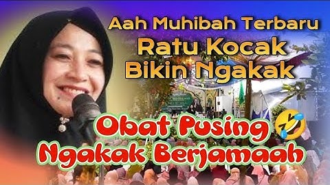 RATU KOCAK HJ AAH MUHIBAH TERBARU CERAMAH KOCAK BIKIN NGAKAK FULL