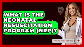 What Is The Neonatal Resuscitation Program (NRP)? - First Response Medicine