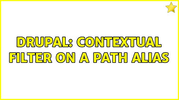 Drupal: Contextual filter on a path alias