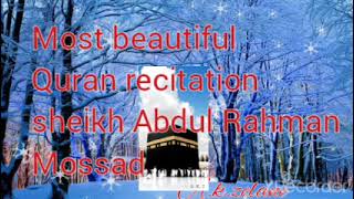 Most Beautiful Quran Recitation Sheikh Abdul Rahman Mossad