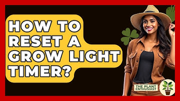 How To Reset A Grow Light Timer? - The Plant Enthusiast