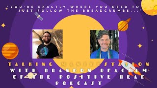 Just Follow the Breadcrumbs...Talking Manifestation with Brandon Beachum of @Positivehead