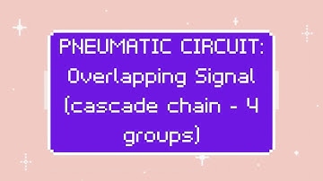 PLATE 6: Pneumatic Circuit - Signal Overlapping (Cascade Chain - 4 Groups) | Ranie Lyn Calderon