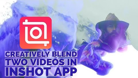 How to Creatively Blend Two Videos in InShot App