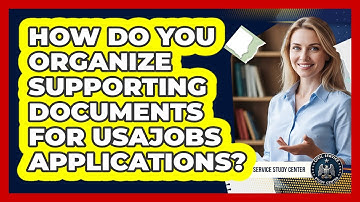 How Do You Organize Supporting Documents For USAJOBS Applications?