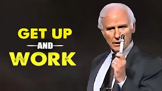 Jim Rohn  Get Up And Work  Best Motivation Speech