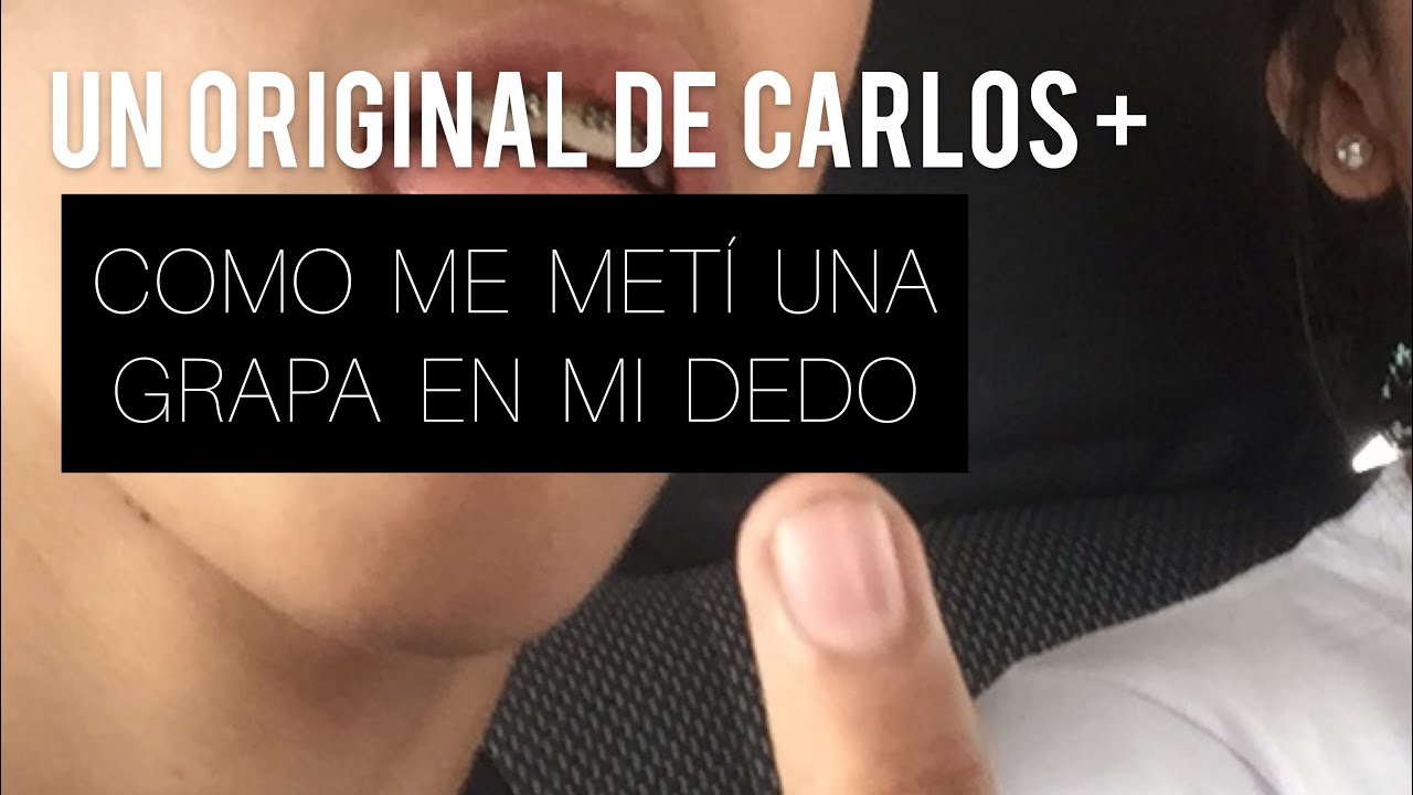 COMO ME METÍ UNA GRAPA EN MI DEDO | UN ORIGINAL DE CARLOS + - YouTube