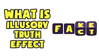 What is Illusory Truth Effect | Explained in 2 min